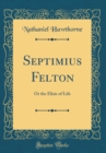 Image for Septimius Felton: Or the Elixir of Life (Classic Reprint)
