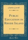 Image for Public Education in Rhode Island (Classic Reprint)