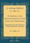 Image for St. Irenaeus, the Demonstration of the Apostolic Preaching: Translated From the Armenian, With Introduction and Notes (Classic Reprint)