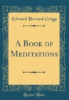 Image for A Book of Meditations (Classic Reprint)