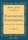Image for English and Engineering: A Volume of Essays for English Classes (Classic Reprint)