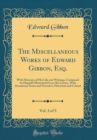 Image for The Miscellaneous Works of Edward Gibbon, Esq., Vol. 3 of 5: With Memoirs of His Life and Writings, Composed by Himself; Illustrated From His Letters, With Occasional Notes and Narrative; Historical a
