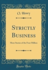 Image for Strictly Business: More Stories of the Four Million (Classic Reprint)