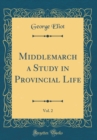 Image for Middlemarch a Study in Provincial Life, Vol. 2 (Classic Reprint)
