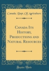Image for Canada Its History, Productions and Natural Resources (Classic Reprint)