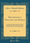 Image for Mechanism in Thought and Morals: An Address Delivered Before the Phi Beta Kappa Society of Harvard University, June 29, 1870; With Notes and Afterthoughts (Classic Reprint)