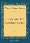 Image for Through One Administration (Classic Reprint)