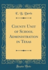 Image for County Unit of School Administration in Texas (Classic Reprint)
