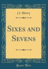 Image for Sixes and Sevens (Classic Reprint)