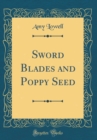 Image for Sword Blades and Poppy Seed (Classic Reprint)