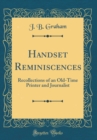 Image for Handset Reminiscences: Recollections of an Old-Time Printer and Journalist (Classic Reprint)