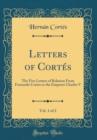 Image for Letters of Cortes, Vol. 1 of 2: The Five Letters of Relation From Fernando Cortes to the Emperor Charles V (Classic Reprint)