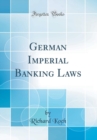 Image for German Imperial Banking Laws (Classic Reprint)