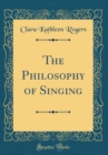 Image for The Philosophy of Singing (Classic Reprint)