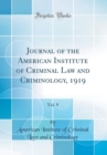 Image for Journal of the American Institute of Criminal Law and Criminology, 1919, Vol. 9 (Classic Reprint)