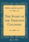 Image for The Story of the Thirteen Colonies (Classic Reprint)
