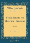 Image for The Morals of Marcus Ordeyne: A Novel (Classic Reprint)