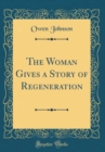 Image for The Woman Gives a Story of Regeneration (Classic Reprint)