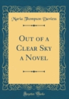 Image for Out of a Clear Sky a Novel (Classic Reprint)