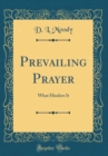 Image for Prevailing Prayer: What Hinders It (Classic Reprint)