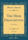 Image for The Heir Presumptive, Vol. 2 of 2: A Love Story (Classic Reprint)