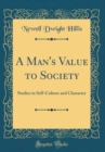 Image for A Man&#39;s Value to Society: Studies in Self-Culture and Character (Classic Reprint)