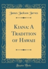 Image for Kiana: A Tradition of Hawaii (Classic Reprint)