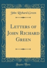 Image for Letters of John Richard Green (Classic Reprint)