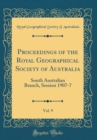 Image for Proceedings of the Royal Geographical Society of Australia, Vol. 9: South Australian Branch, Session 1907-7 (Classic Reprint)