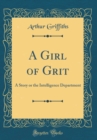 Image for A Girl of Grit: A Story or the Intelligence Department (Classic Reprint)
