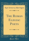 Image for The Roman Elegiac Poets (Classic Reprint)