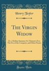 Image for The Virgin Widow: Or, a Sicilian Summer; St. Clement&#39;s Eve; The Eve of the Conquest, and Other Poems (Classic Reprint)