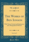 Image for The Works of Ben Ionson, Vol. 8 of 9: With Notes Critical and Explanatory and a Biographical Memoir (Classic Reprint)