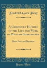 Image for A Chronicle History of the Life and Work of William Shakespeare: Player, Poet, and Playmaker (Classic Reprint)