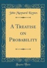 Image for A Treatise on Probability (Classic Reprint)