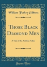 Image for Those Black Diamond Men: A Tale of the Anthrax Valley (Classic Reprint)