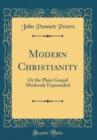 Image for Modern Christianity: Or the Plain Gospel Modernly Expounded (Classic Reprint)