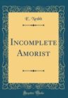 Image for Incomplete Amorist (Classic Reprint)
