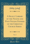 Image for A Select Library of the Nicene and Post-Nicene Fathers of the Christian Church Series, Vol. 3 (Classic Reprint)