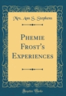Image for Phemie Frost&#39;s Experiences (Classic Reprint)