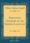 Image for Simplified Grammar of the Serbian Language (Classic Reprint)