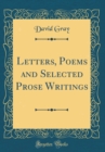 Image for Letters, Poems and Selected Prose Writings (Classic Reprint)