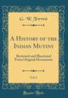 Image for A History of the Indian Mutiny, Vol. 2: Reviewed and Illustrated From Original Documents (Classic Reprint)
