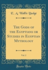 Image for The Gods of the Egyptians or Studies in Egyptian Mythology, Vol. 2 (Classic Reprint)