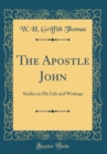Image for The Apostle John: Studies in His Life and Writings (Classic Reprint)