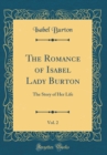 Image for The Romance of Isabel Lady Burton, Vol. 2: The Story of Her Life (Classic Reprint)