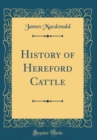 Image for History of Hereford Cattle (Classic Reprint)