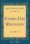 Image for Every-Day Religion (Classic Reprint)