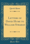 Image for Letters of David Hume to William Strahan (Classic Reprint)