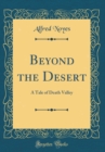 Image for Beyond the Desert: A Tale of Death Valley (Classic Reprint)